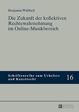 Fester Einband Die Zukunft der kollektiven Rechtewahrnehmung im Online-Musikbereich von Benjamin Wübbelt