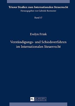 Fester Einband Verständigungs- und Schiedsverfahren im Internationalen Steuerrecht von Evelyn Frink