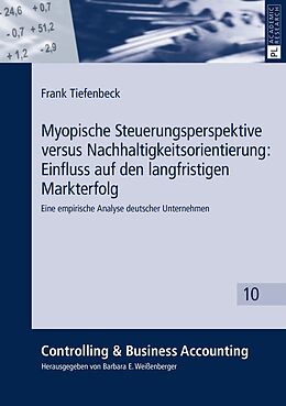 Kartonierter Einband Myopische Steuerungsperspektive versus Nachhaltigkeitsorientierung: Einfluss auf den langfristigen Markterfolg von Frank Tiefenbeck