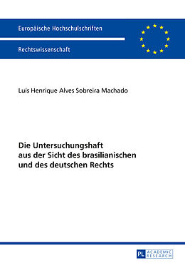 Kartonierter Einband Die Untersuchungshaft aus der Sicht des brasilianischen und des deutschen Rechts von Luis Henrique Alves Sobreira Machado