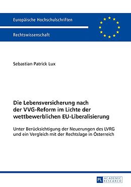 Kartonierter Einband Die Lebensversicherung nach der VVG-Reform im Lichte der wettbewerblichen EU-Liberalisierung von Sebastian Patrick Lux