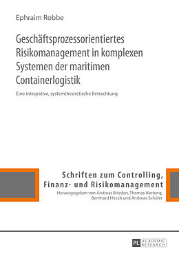 Fester Einband Geschäftsprozessorientiertes Risikomanagement in komplexen Systemen der maritimen Containerlogistik von Ephraim Robbe