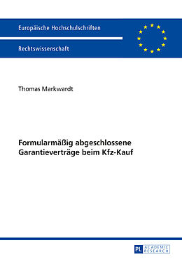 Kartonierter Einband Formularmäßig abgeschlossene Garantieverträge beim Kfz-Kauf von Thomas Markwardt