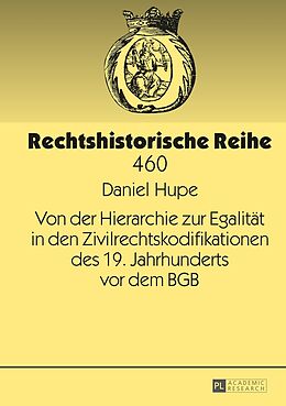 Fester Einband Von der Hierarchie zur Egalität in den Zivilrechtskodifikationen des 19. Jahrhunderts vor dem BGB von Daniel Hupe