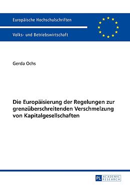 Kartonierter Einband Die Europäisierung der Regelungen zur grenzüberschreitenden Verschmelzung von Kapitalgesellschaften von Gerda Ochs