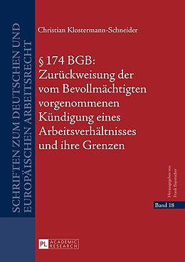 Fester Einband § 174 BGB: Zurückweisung der vom Bevollmächtigten vorgenommenen Kündigung eines Arbeitsverhältnisses und ihre Grenzen von Christian Klostermann-Schneider
