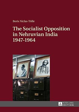 Fester Einband The Socialist Opposition in Nehruvian India 1947 1964 von Boris Niclas-Tölle