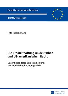 Kartonierter Einband Die Produkthaftung im deutschen und US-amerikanischen Recht von Patrick Haberland