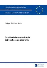 Kartonierter Einband (Kt) Estudio de la semántica del dativo checo en diacronía von Enrique Gutiérrez Rubio