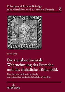 Fester Einband Die transkontinentale Wahrnehmung des Fremden und das christliche Türkenbild von Yücel Sivri