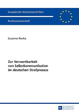 Kartonierter Einband Zur Verwertbarkeit von Selbstkommunikation im deutschen Strafprozess von Susanne Renka