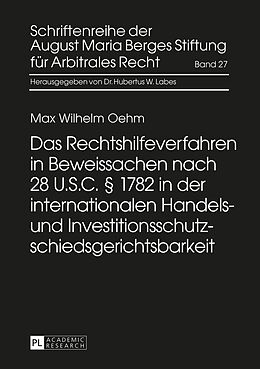 Fester Einband Das Rechtshilfeverfahren in Beweissachen nach 28 U.S.C. § 1782 in der internationalen Handels- und Investitionsschutzschiedsgerichtsbarkeit von Max Wilhelm Oehm