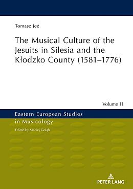 Fester Einband The Musical Culture of the Jesuits in Silesia and the K odzko County (1581 1776) von Tomasz Je 