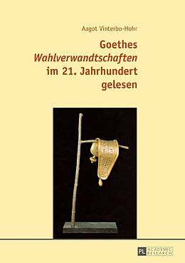 Fester Einband Goethes «Wahlverwandtschaften» im 21. Jahrhundert gelesen von Aagot Vinterbo-Hohr