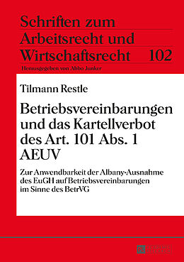 Fester Einband Betriebsvereinbarungen und das Kartellverbot des Art. 101 Abs. 1 AEUV von Tilmann Restle
