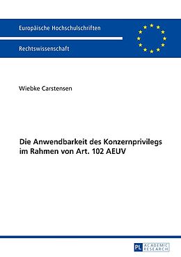 Kartonierter Einband Die Anwendbarkeit des Konzernprivilegs im Rahmen von Art. 102 AEUV von Wiebke Carstensen