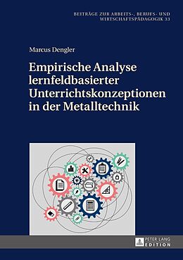 Fester Einband Empirische Analyse lernfeldbasierter Unterrichtskonzeptionen in der Metalltechnik von Marcus Dengler