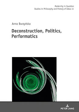Fester Einband Deconstruction, Politics, Performatics von Anna R. Burzy ska