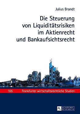 Fester Einband Die Steuerung von Liquiditätsrisiken im Aktienrecht und Bankaufsichtsrecht von Julius Brandt