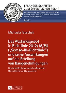 Fester Einband Das Abstandsgebot in Richtlinie 2012/18/EU («Seveso-III-Richtlinie») und seine Auswirkungen auf die Erteilung von Baugenehmigungen von Michaela Mühlmann