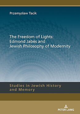 Fester Einband The Freedom of Lights: Edmond Jabès and Jewish Philosophy of Modernity von Przemys aw Tacik