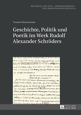 Fester Einband Geschichte, Politik und Poetik im Werk Rudolf Alexander Schröders von Yvonne Zimmermann