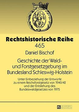 Fester Einband Geschichte der Wald- und Forstgesetzgebung im Bundesland Schleswig-Holstein von Daniel Bischof