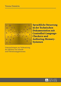 E-Book (epub) Sprachliche Steuerung in der Technischen Dokumentation mit Controlled-Language-Checkern und Authoring-Memory-Systemen von Verena Demiröz