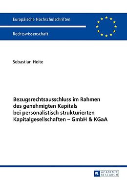 E-Book (epub) Bezugsrechtsausschluss im Rahmen des genehmigten Kapitals bei personalistisch strukturierten Kapitalgesellschaften  GmbH &amp; KGaA von Sebastian Heite