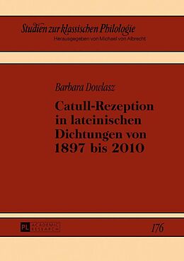 E-Book (epub) Catull-Rezeption in lateinischen Dichtungen von 1897 bis 2010 von Barbara Dowlasz