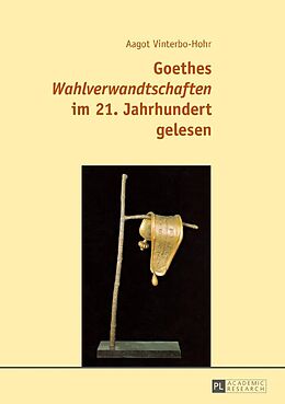 E-Book (epub) Goethes «Wahlverwandtschaften» im 21. Jahrhundert gelesen von Aagot Vinterbo-Hohr