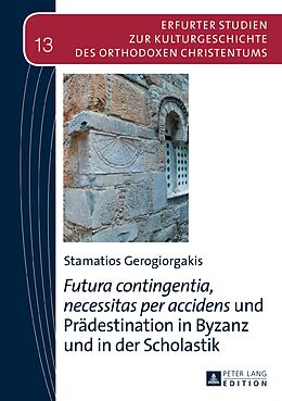 E-Book (pdf) «Futura contingentia, necessitas per accidens» und Prädestination in Byzanz und in der Scholastik von Stamatios Gerogiorgakis