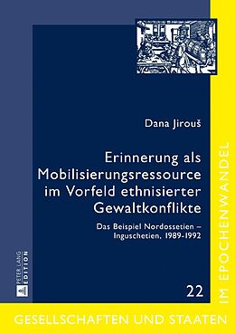 E-Book (epub) Erinnerung als Mobilisierungsressource im Vorfeld ethnisierter Gewaltkonflikte von Dana Jirou