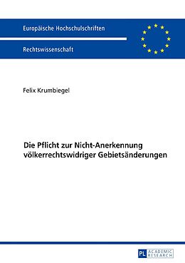 E-Book (pdf) Die Pflicht zur Nicht-Anerkennung völkerrechtswidriger Gebietsänderungen von Felix Krumbiegel