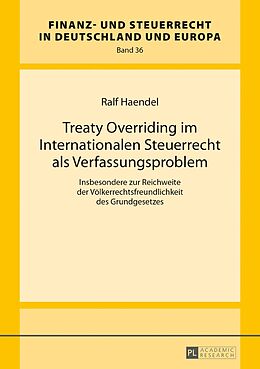 Fester Einband Treaty Overriding im Internationalen Steuerrecht als Verfassungsproblem von Ralf Haendel