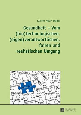 Fester Einband Gesundheit  Vom (bio)technologischen, (eigen)verantwortlichen, fairen und realistischen Umgang von Günter Alwin Müller