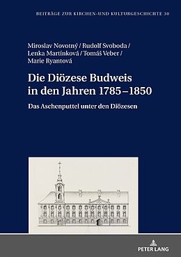 Fester Einband Die Diözese Budweis in den Jahren 17851850 von Miroslav Novotný, Rudolf Svoboda, Lenka Martinková