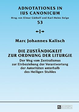 Fester Einband Die Zuständigkeit zur Ordnung der Liturgie von Marc Johannes Kalisch