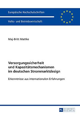 Kartonierter Einband Versorgungssicherheit und Kapazitätsmechanismen im deutschen Strommarktdesign von Maj-Britt Mattke