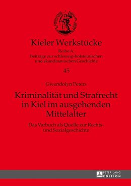 Fester Einband Kriminalität und Strafrecht in Kiel im ausgehenden Mittelalter von Gwendolyn Peters