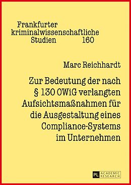 E-Book (epub) Zur Bedeutung der nach § 130 OWiG verlangten Aufsichtsmaßnahmen für die Ausgestaltung eines Compliance-Systems im Unternehmen von Marc Reichhardt