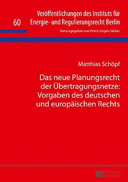 Fester Einband Das neue Planungsrecht der Übertragungsnetze: Vorgaben des deutschen und europäischen Rechts von Matthias Schöpf