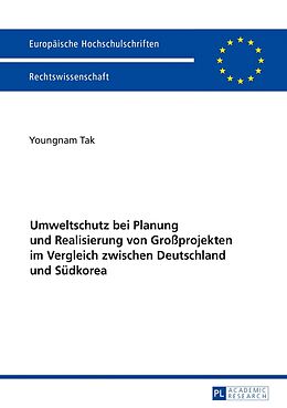 Kartonierter Einband Umweltschutz bei Planung und Realisierung von Großprojekten im Vergleich zwischen Deutschland und Südkorea von Youngnam Tak