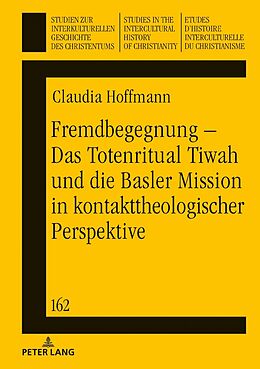 Fester Einband Fremdbegegnung  Das Totenritual Tiwah und die Basler Mission in kontakttheologischer Perspektive von Claudia Hoffmann
