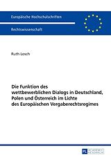 E-Book (epub) Die Funktion des wettbewerblichen Dialogs in Deutschland, Polen und Österreich im Lichte des Europäischen Vergaberechtsregimes von Ruth Losch
