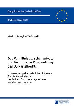 Kartonierter Einband Das Verhältnis zwischen privater und behördlicher Durchsetzung des EU-Kartellrechts von Mariusz Motyka-Mojkowski