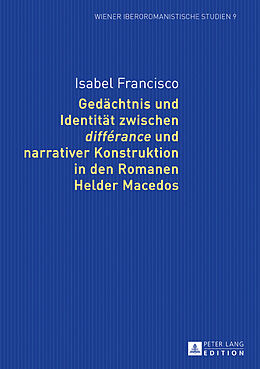 Fester Einband Gedächtnis und Identität zwischen «différance» und narrativer Konstruktion in den Romanen Helder Macedos von Isabel Francisco
