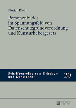 Fester Einband Personenbilder im Spannungsfeld von Datenschutzgrundverordnung und Kunsturhebergesetz von Florian Klein