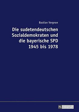 Kartonierter Einband Die sudetendeutschen Sozialdemokraten und die bayerische SPD 1945 bis 1978 von Bastian Vergnon