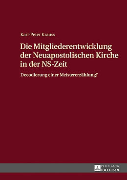 Fester Einband Die Mitgliederentwicklung der Neuapostolischen Kirche in der NS-Zeit von Karl-Peter Krauss